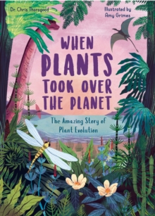 When Plants Took Over the Planet: The Amazing Story of Plant Evolution