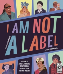 Cover for:  Am Not a Label : 34 disabled artists, thinkers, athletes and activists from past and present