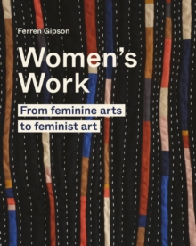 Image for Women's work  : from feminine arts to feminist art