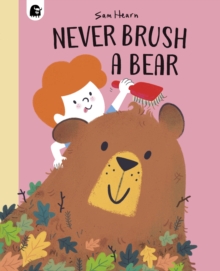 Image for Never Brush a Bear