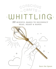 Image for Whittling  : 20 mindful makes to reconnect head, heart & hands