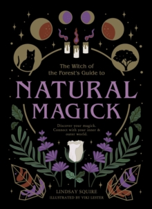 Image for The witch of the forest's guide to natural magick  : discover your magick, connect with your inner & outer world