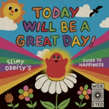 Image for Today will be a great day!  : Slimy Oddity's guide to happiness