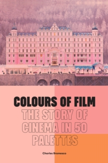 Image for Colours of film  : the story of cinema in 50 palettes