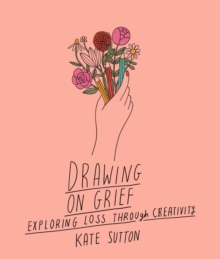 Image for Drawing on grief  : exploring loss through creativity