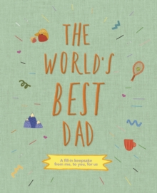 The World’s Best Dad: A fill-in keepsake from me, to you, for us