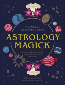 Astrology Magick: Love yourself using magick. Align with the wisdom of the stars.