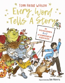Image for Every Word Tells a Story : An Extraordinary A to Z of Etymological Exploration