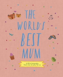 Image for The World's Best Mum : A fill-in keepsake from me, to you, for us