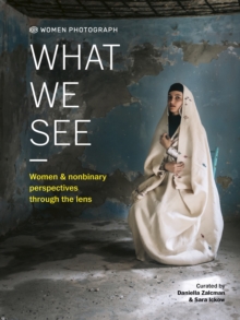 Image for Women Photograph: What We See : Women and Nonbinary Perspectives Through the Lens