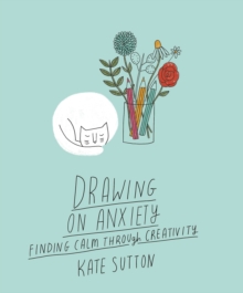 Image for Drawing On Anxiety : Finding calm through creativity
