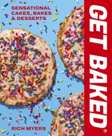 GET BAKED: Sensational Cakes, Bakes & Desserts