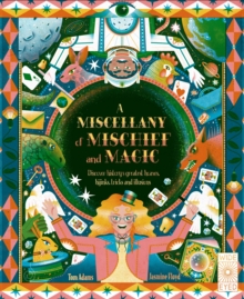Image for A miscellany of mischief and magic  : discover history's best hoaxes, hijinks, tricks, and illusions