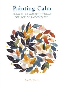 Painting Calm: Connect to  nature through the art of watercolour