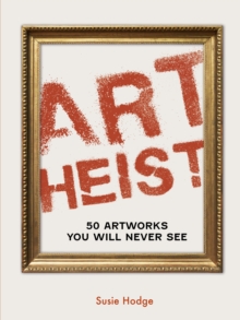 Image for Art Heist : 50 Stolen Artworks You Will Never See