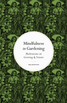 Image for Mindfulness in gardening  : meditations on growing & nature