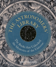 Image for The astronomers' library  : the books that unlocked the mysteries of the universe
