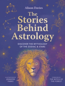 Image for The Stories Behind Astrology : Discover the mythology of the zodiac & stars
