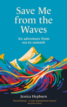 Image for Save me from the waves  : an adventure from sea to summit