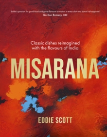 Image for Misarana  : classic dishes reimagined with the flavours of India