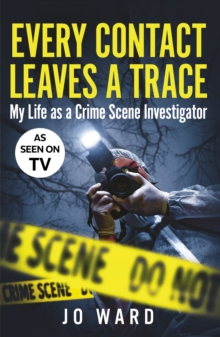 Image for Every contact leaves a trace  : my life as a crime scenes investigator