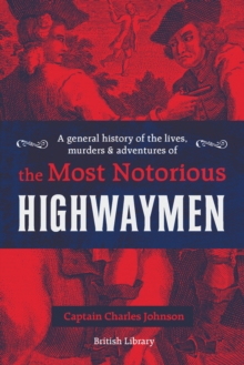 Image for A General History of the Lives, Murders and Adventures of the Most Notorious Highwaymen