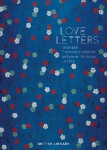 Love Letters: Intimate Correspondence Between Famous Lovers