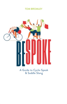 Bespoke: A Guide to Cycle-Speak and Saddle Slang