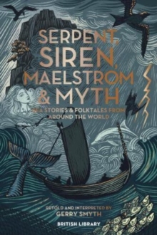 Image for Serpent, siren, maelstrom & myth  : sea stories and folktales from around the world