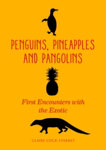 Image for Penguins, pineapples & pangolins  : first encounters with the exotic