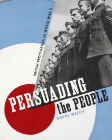Image for Persuading the people  : British propaganda in World War II