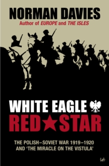 Image for White Eagle, Red Star  : the Polish-Soviet war 1919-20 and 'the miracle on the Vistula'
