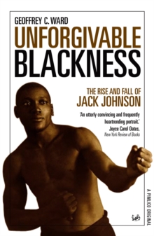 Image for Unforgivable blackness  : the rise and fall of Jack Johnson