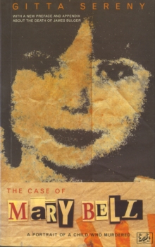 Image for The Case Of Mary Bell : A Portrait of a Child Who Murdered