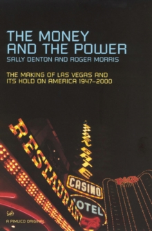 Image for The money and the power  : the making of Las Vegas and its hold on America, 1947-2000