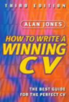 Image for How to write a winning CV  : a simple step-by-step guide to creating the perfect C.V.