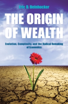 Image for The origin of wealth  : evolution, complexity, and the radical remaking of economics