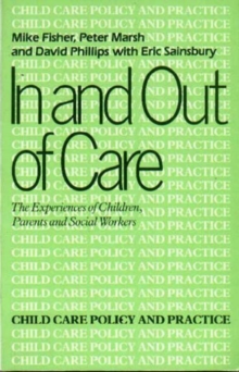 Image for In and Out of Care : The Experiences of Children, Parents and Social Workers