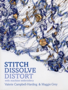 Image for Stitch, dissolve, distort with machine embroidery