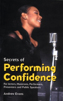 Image for Secrets of performing confidence  : for actors, musicians, performers, presenters and public speakers