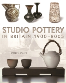 Studio Pottery in Britain 1900-2005