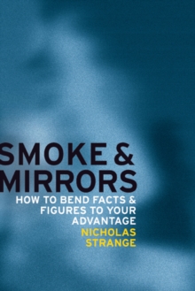 Image for Smoke and mirrors  : how to bend facts and figures to your advantage
