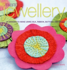 Image for Fabric jewellery  : 25 designs to make using silk, ribbon, buttons and beads