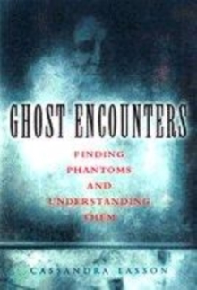 Image for Ghost encounters  : finding phantoms and understanding them