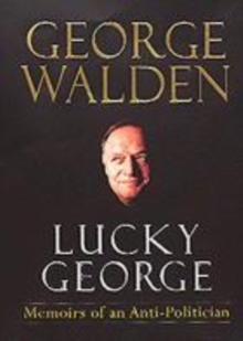 Image for Lucky George  : memoirs of an anti-politician