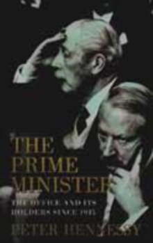 Image for The prime minister  : the office and its holders since 1945