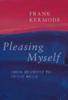 Image for Pleasing myself  : from Beowulf to Philip Roth