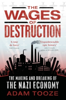 Image for The wages of destruction  : the making and breaking of the Nazi economy