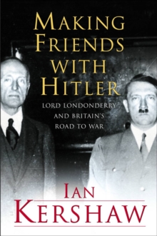 Image for Making Friends with Hitler: Lord Londonderry and the Roots of Appeasement
