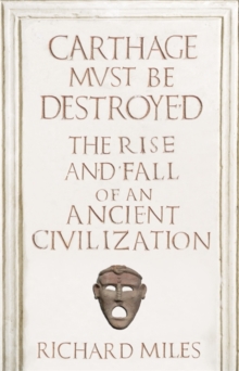 Image for Carthage must be destroyed  : the rise and fall of an ancient Mediterranean civilization